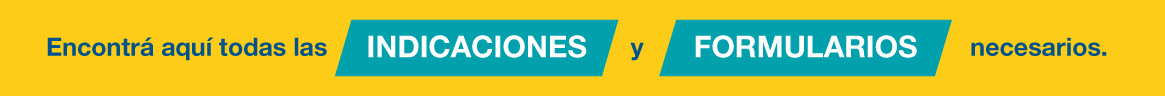 Encontr&aacute; aqui todas las Indicaciones y Formularios necesarios